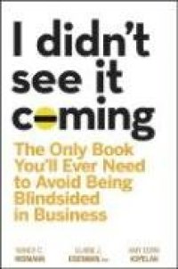 cover of the book I Didn't See It Coming: The Only Book You'll Ever Need to Avoid Being Blindsided in Business