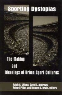 cover of the book Sporting Dystopias: The Making and Meaning of Urban Sport Cultures (S U N Y Series on Sport, Culture, and Social Relations)