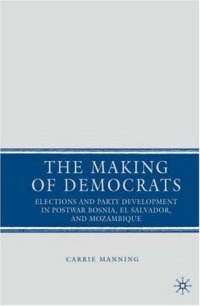 cover of the book The Making of Democrats: Elections and Party Development in Postwar Bosnia, El Salvador, and Mozambique