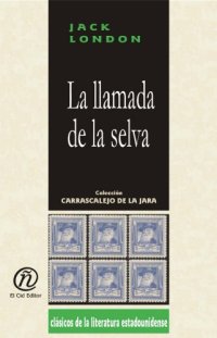 cover of the book La llamada de La Selva The call of the wild (Coleccion Clasicos De La Literatura Estadounidense Carrascalejo De La Jara) (Spanish Edition)