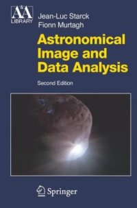cover of the book Astronomical Image and Data Analysis 2nd Edition (Astronomy and Astrophysics Library)