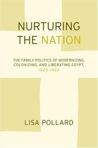 cover of the book Nurturing the Nation: The Family Politics of Modernizing, Colonizing, and Liberating Egypt, 1805-1923