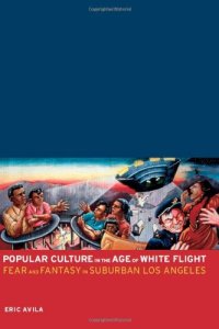 cover of the book Popular Culture in the Age of White Flight: Fear and Fantasy in Suburban Los Angeles