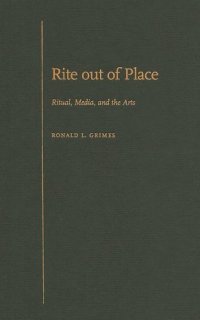 cover of the book Rite out of Place: Ritual, Media, and the Arts