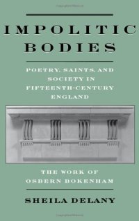 cover of the book Impolitic Bodies: Poetry, Saints, and Society in Fifteenth-Century England: The Work of Osbern Bokenham