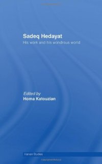 cover of the book Sadeq Hedayat: His Work and His Wonderous World (Iranian Studies)