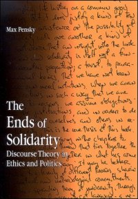 cover of the book The Ends of Solidarity: Discourse Theory in Ethics and Politics