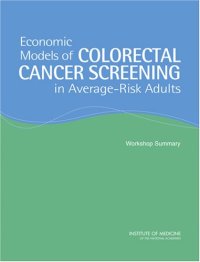 cover of the book Economic Models of Colorectal Cancer Screening in Average-Risk Adults: Workshop Summary