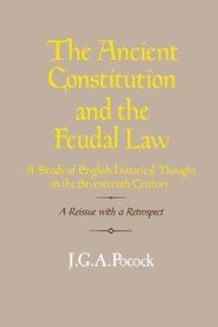 cover of the book The Ancient Constitution and the Feudal Law: A Study of English Historical Thought in the Seventeenth Century