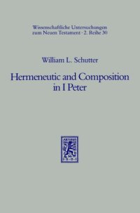 cover of the book Hermeneutic and Composition in I Peter (Wissenschaftliche Untersuchungen zum Neuen Testament II 30)