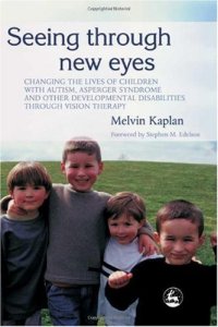 cover of the book Seeing Through New Eyes: Changing the Lives of Children with Autism, Asperger Syndrome and other Developmental Disabilities through Vision Therapy