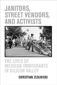 cover of the book Janitors, Street Vendors, and Activists: The Lives of Mexican Immigrants in Silicon Valley