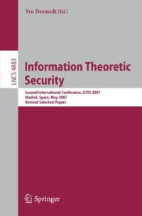 cover of the book Information Theoretic Security: Second International Conference, ICITS 2007, Madrid, Spain, May 25-29, 2007, Revised Selected Papers