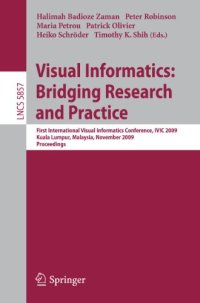 cover of the book Visual Informatics: Bridging Research and Practice: First International Visual Informatics Conference, IVIC 2009 Kuala Lumpur, Malaysia, November 11-13, 2009 Proceedings