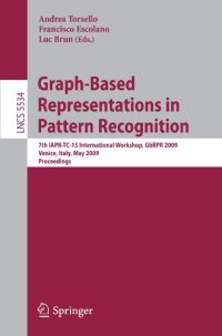 cover of the book Graph-Based Representations in Pattern Recognition: 7th IAPR-TC-15 International Workshop, GbRPR 2009, Venice, Italy, May 26-28, 2009. Proceedings