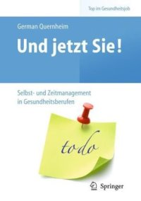 cover of the book Und jetzt Sie! - Selbst- und Zeitmanagement in Gesundheitsberufen