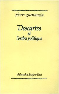 cover of the book Descartes et l'ordre politique: Critique cartesienne des fondements de la politique (Philosophie d'aujourd'hui) (French Edition)