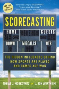 cover of the book Scorecasting: The Hidden Influences Behind How Sports Are Played and Games Are Won