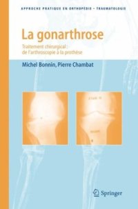 cover of the book La gonarthrose : Traitement chirurgical : de l'arthroscopie à la prothèse