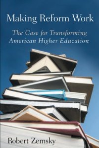 cover of the book Making Reform Work: The Case for Transforming American Higher Education