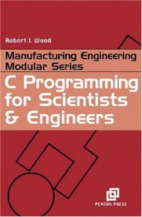 cover of the book C Programming for Scientists and Engineers (Manufacturing Engineering for Scientists and Engineers)