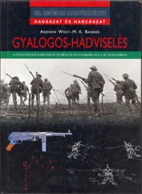 cover of the book Gyalogos-hadviselés: A gyalogsági harcászat elmélete és gyakorlata a 20. században   Infantry Warfare: The Theory and Practice of Infantry Combat in the 20th Century