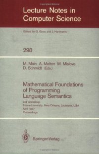 cover of the book Mathematical Foundations of Programming Language Semantics: 3rd Workshop Tulane University, New Orleans, Louisiana, USA April 8–10, 1987 Proceedings