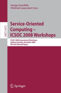 cover of the book Service-Oriented Computing – ICSOC 2008 Workshops: ICSOC 2008 International Workshops, Sydney, Australia, December 1st, 2008, Revised Selected Papers