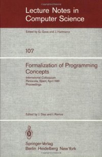 cover of the book Formalization of Programming Concepts: International Colloquium Peniscola, Spain, April 19–25, 1981 Proceedings