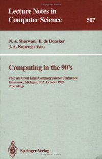 cover of the book Computing in the 90's: The First Great Lakes Computer Science Conference Kalamazoo, Michigan, USA, October 18–20, 1989 Proceedings