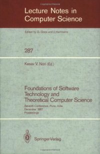 cover of the book Foundations of Software Technology and Theoretical Computer Science: Seventh Conference, Pune, India December 17–19, 1987 Proceedings