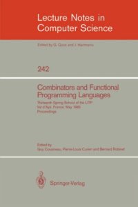 cover of the book Combinators and Functional Programming Languages: Thirteenth Spring School of the LITP Val d'Ajol, France, May 6–10, 1985 Proceedings