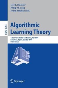 cover of the book Algorithmic Learning Theory: 17th International Conference, ALT 2006, Barcelona, Spain, October 7-10, 2006. Proceedings