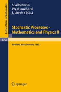 cover of the book Stochastic Processes — Mathematics and Physics II: Proceedings of the 2nd BiBoS Symposium held in Bielefeld, West Germany, April 15–19, 1985