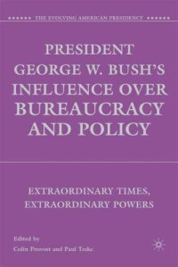 cover of the book President George W. Bush's Influence over Bureaucracy and Policy: Extraordinary Times, Extraordinary Powers (The Evolving American Presidency)