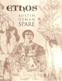 cover of the book Ethos: The Magical Writings of Austin Osman Spare - Micrologus, the Book of Pleasure, the Witches Sabbath, Mind to Mind and How by a Sorceror