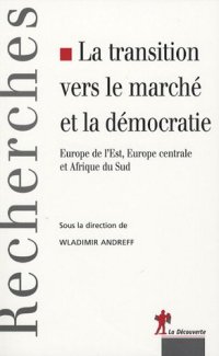 cover of the book La transition vers le marché et la démocratie : Europe de l'Est, Europe centrale et Afrique du Sud