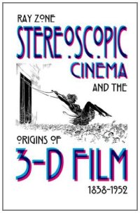 cover of the book Stereoscopic Cinema and the Origins of 3-D Film, 1838-1952