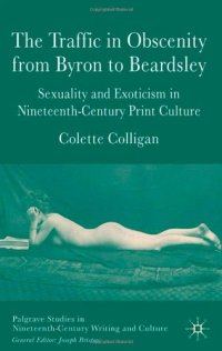 cover of the book The Traffic in Obscenity from Byron to Beardsley: Sexuality & Exoticism in Nineteenth-Century Print Culture