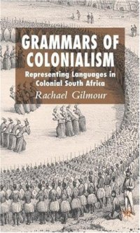 cover of the book Grammars of Colonialism: Representing Languages in Colonial South Africa