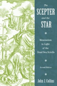 cover of the book The Scepter and the Star: Messianism in Light of the Dead Sea Scrolls, Second Edition