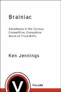 cover of the book Brainiac: Adventures in the Curious, Competitive, Compulsive World of Trivia Buffs   