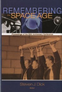 cover of the book Remembering the Space Age: Proceedings of the 50th Anniversary Conference: Proceedings on the 50th Anniversary Conference