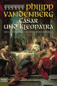 cover of the book Cäsar und Kleopatra: Die letzten Tage der Römischen Republik