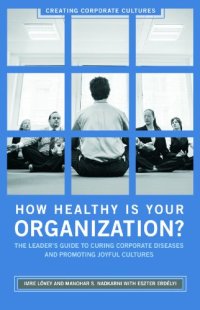 cover of the book How Healthy Is Your Organization?: The Leader's Guide to Curing Corporate Diseases and Promoting Joyful Cultures