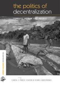 cover of the book The Politics of Decentralization: Forests, Power and People