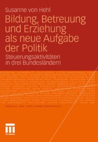 cover of the book Bildung, Betreuung und Erziehung als neue Aufgabe der Politik: Steuerungsaktivitäten in drei Bundesländern