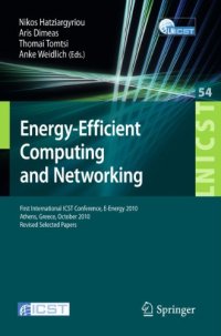 cover of the book Energy-Efficient Computing and Networking: First International Conference, E-Energy 2010, Athens, Greece, October 14-15, 2010, Revised Selected Papers