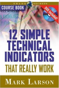 cover of the book 12 Simple Technical Indicators that Really Work Course Book with DVD (Trade Secrets (Marketplace Books))