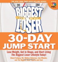 cover of the book The Biggest Loser 30-Day Jump Start: Lose Weight, Get in Shape, and Start Living the Biggest Loser Lifestyle Today!